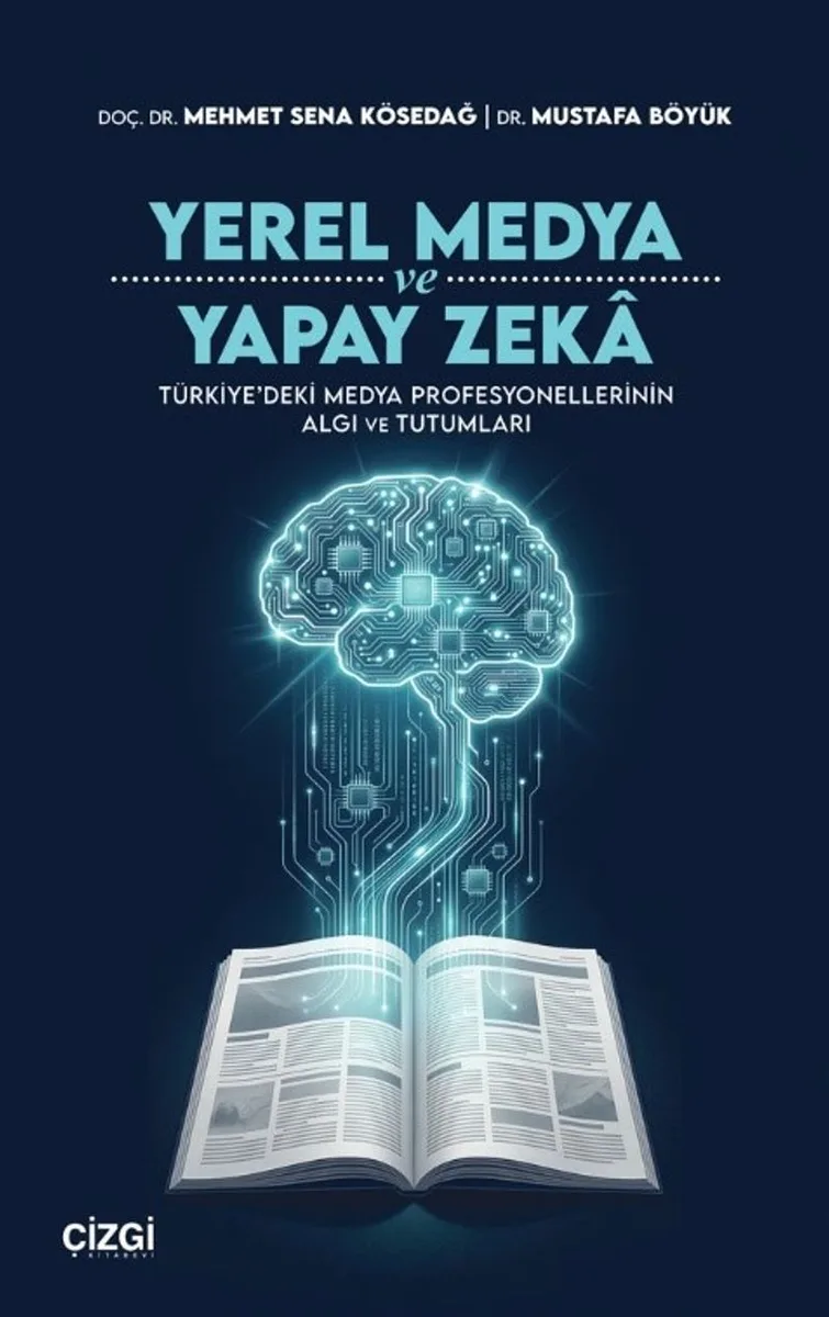 Yerel Medya ve Yapay Zeka Türkiye'deki Medya Profesyonellerinin Algı ve Tutumları