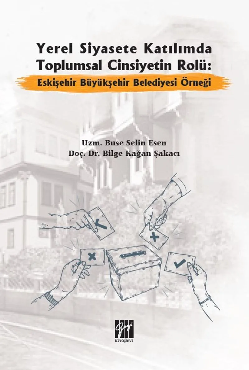 Yerel Siyasete Katılımda Toplumsal Cinsiyetin Rolü: Eskişehir Büyükşehir Belediyesi Örneği