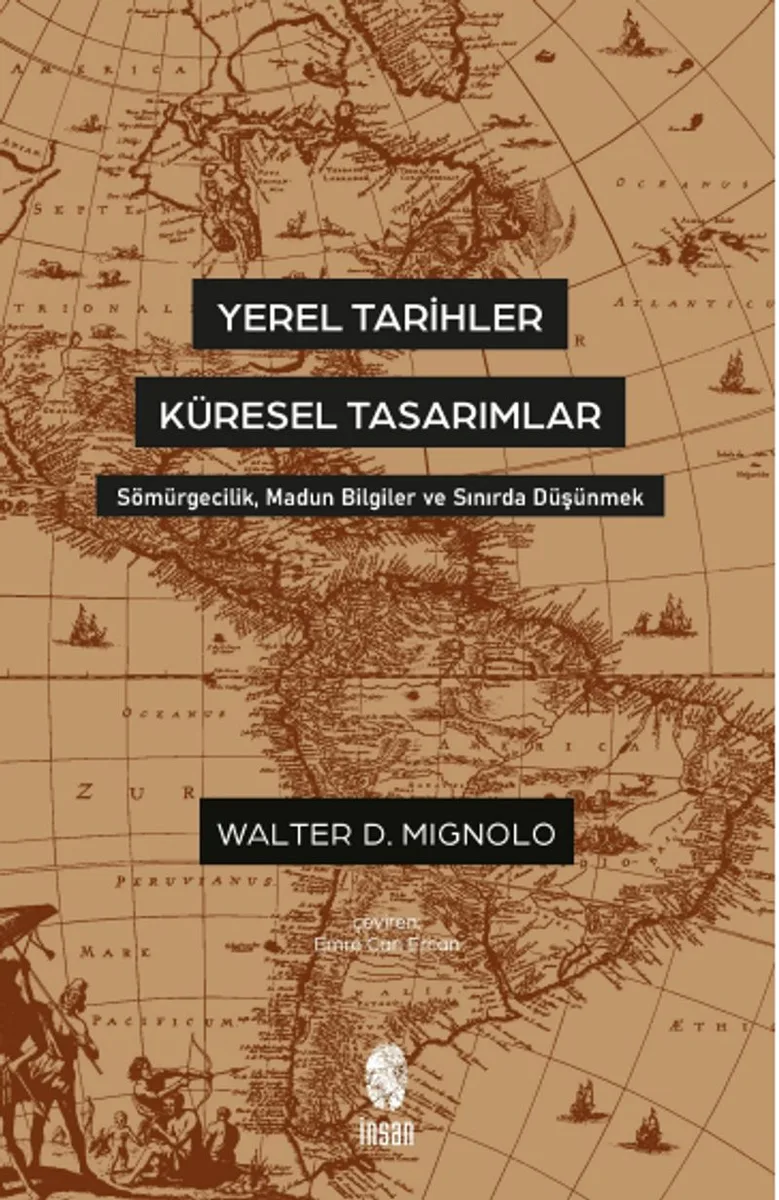 Yerel Tarihler Küresel Tasarımlar Sömürgecilik, Madun Bilgiler ve Sınırda Düşünmek