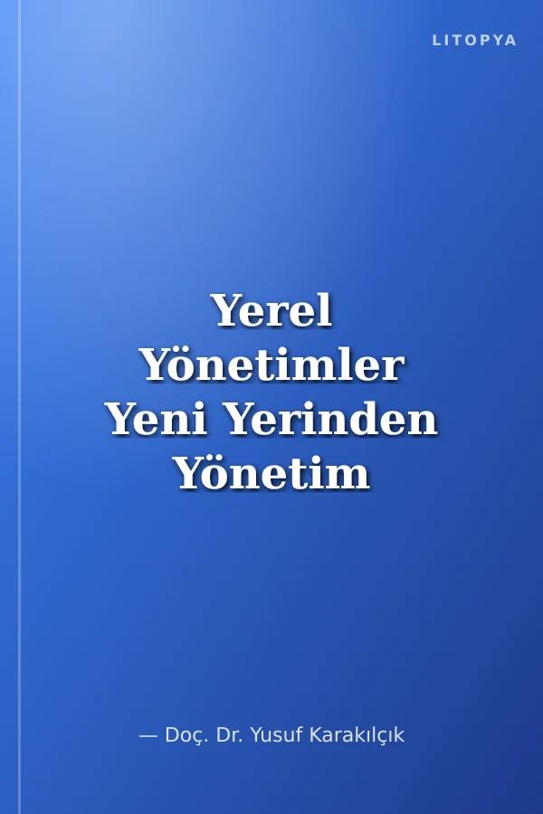 Yerel Yönetimler Yeni Yerinden Yönetim Uygulamaları - Tartışmalar Yaklaşımlar