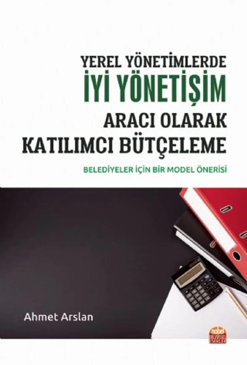 Yerel Yönetimlerde İyi Yönetişim Aracı Olarak Katılımcı Bütçeleme Belediyeler İçin Bir Model Önerisi