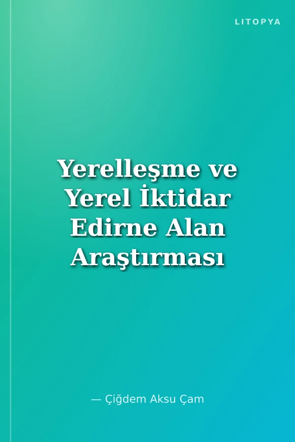 Yerelleşme ve Yerel İktidar Edirne Alan Araştırması