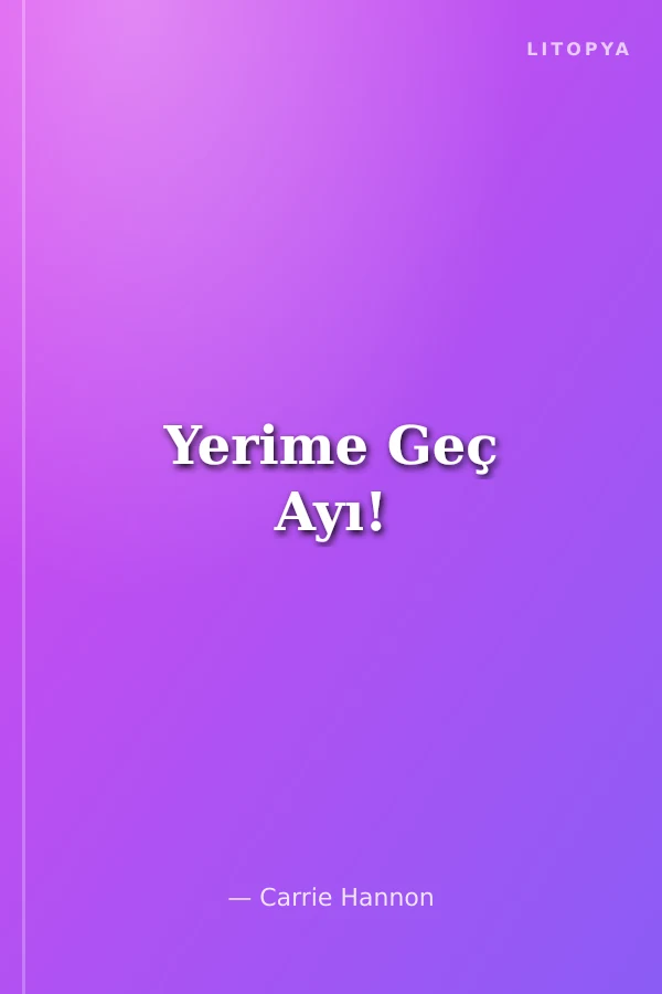 Yerime Geç Ayı!
