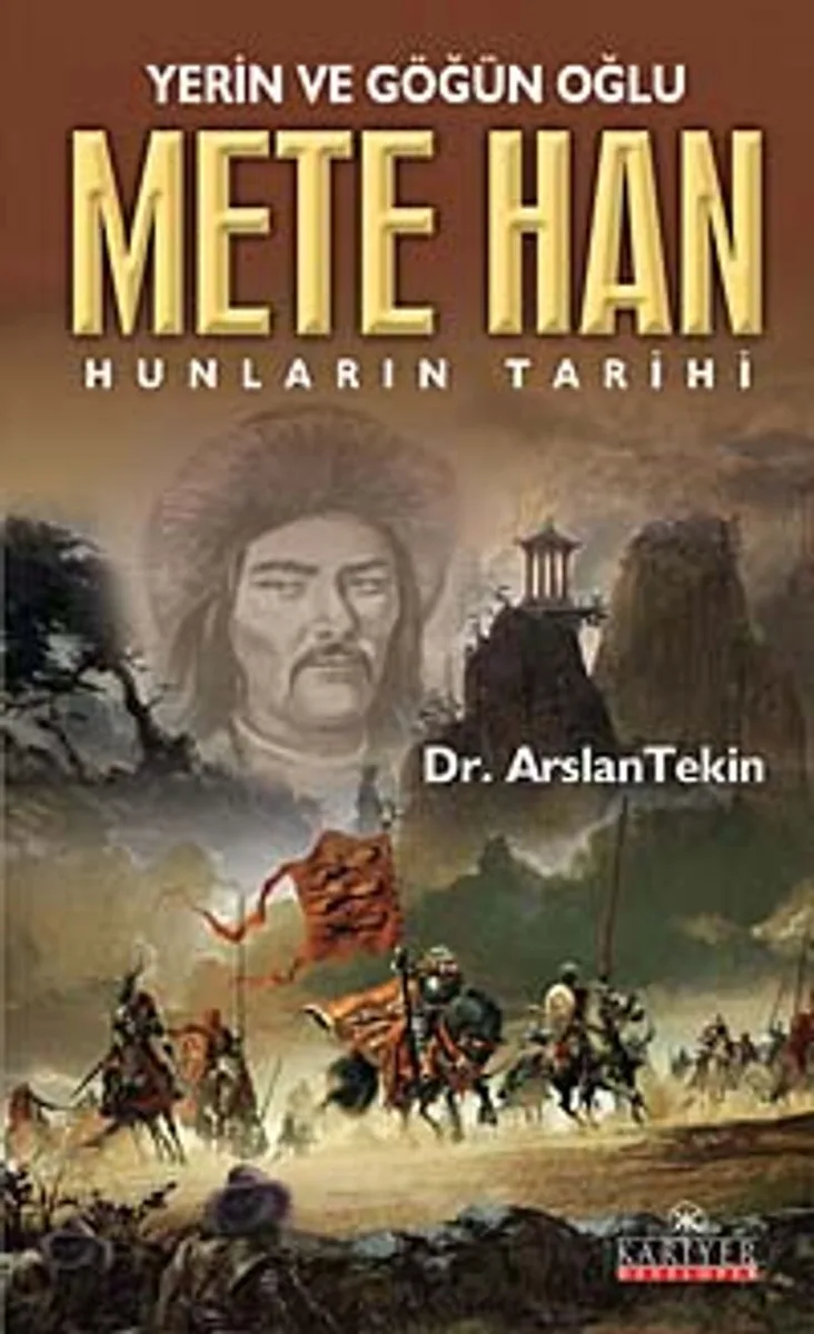 Yerin ve Göğün Oğlu Mete Han Hunların Tarihi