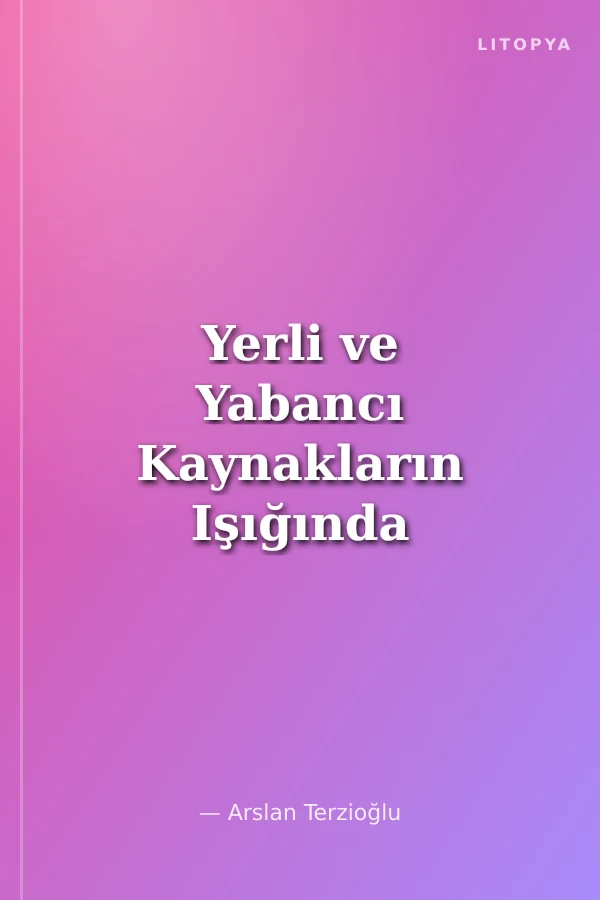 Yerli ve Yabancı Kaynakların Işığında Ermeni Tehciri Meselesi
