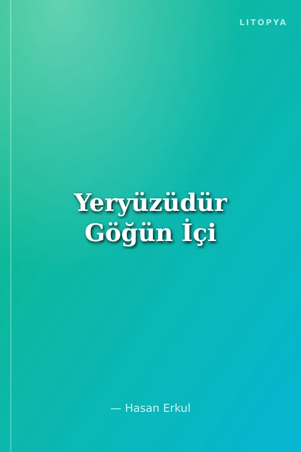 Yeryüzüdür Göğün İçi