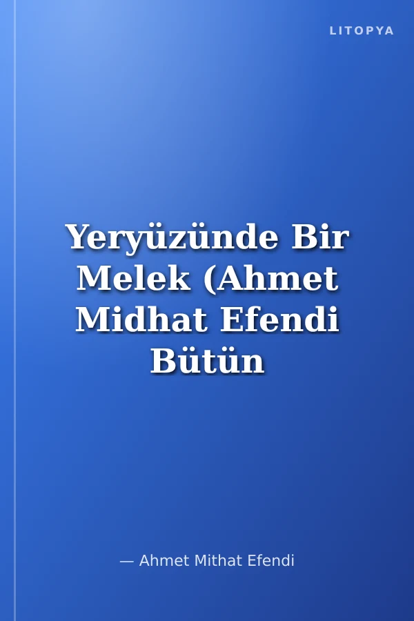 Yeryüzünde Bir Melek (Ahmet Midhat Efendi Bütün Eserleri 6)