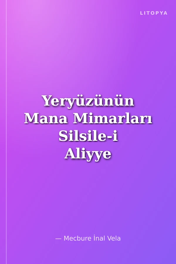 Yeryüzünün Mana Mimarları Silsile-i Aliyye