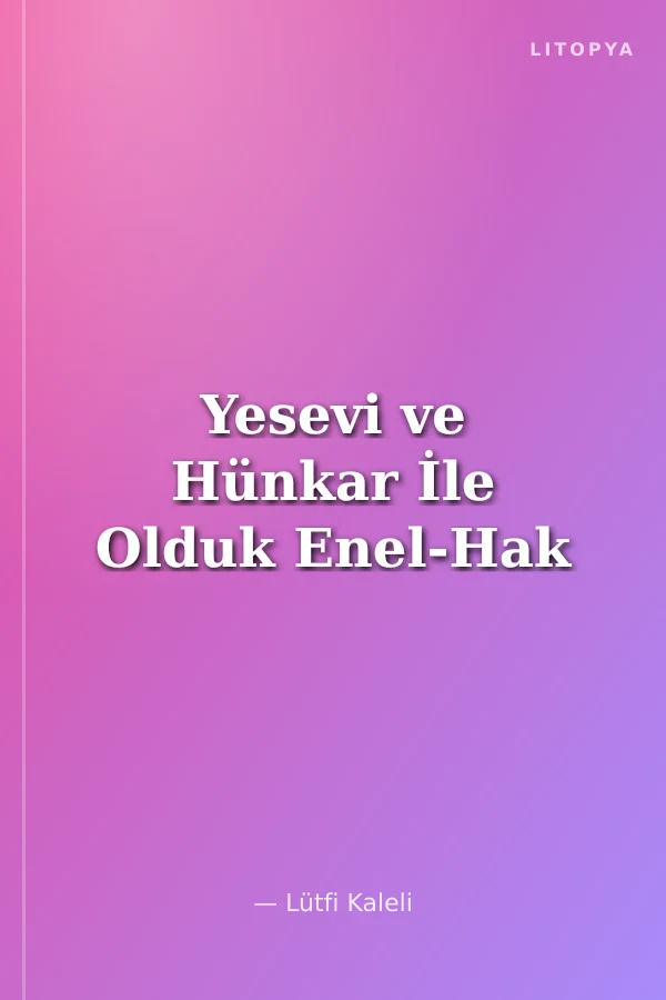Yesevi ve Hünkar İle Olduk Enel-Hak