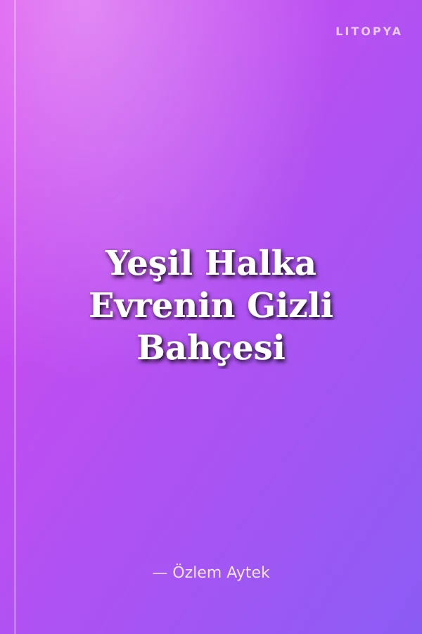 Yeşil Halka Evrenin Gizli Bahçesi