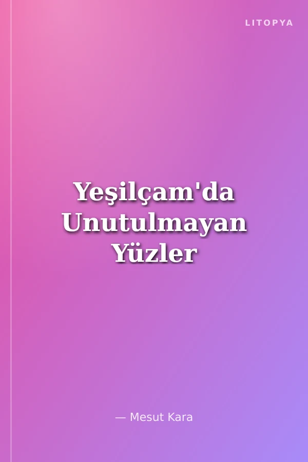 Yeşilçam'da Unutulmayan Yüzler