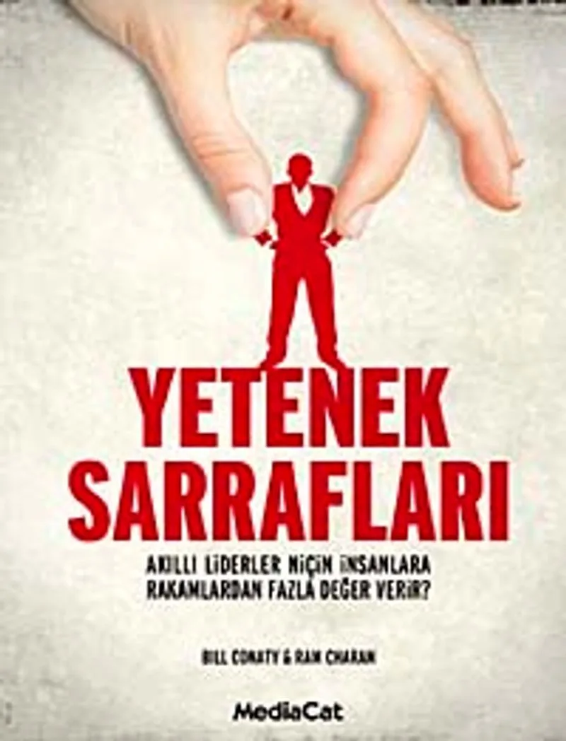 Yetenek Sarrafları Akıllı Liderler Niçin İnsanlara Rakamlardan Fazla Değer Verir?