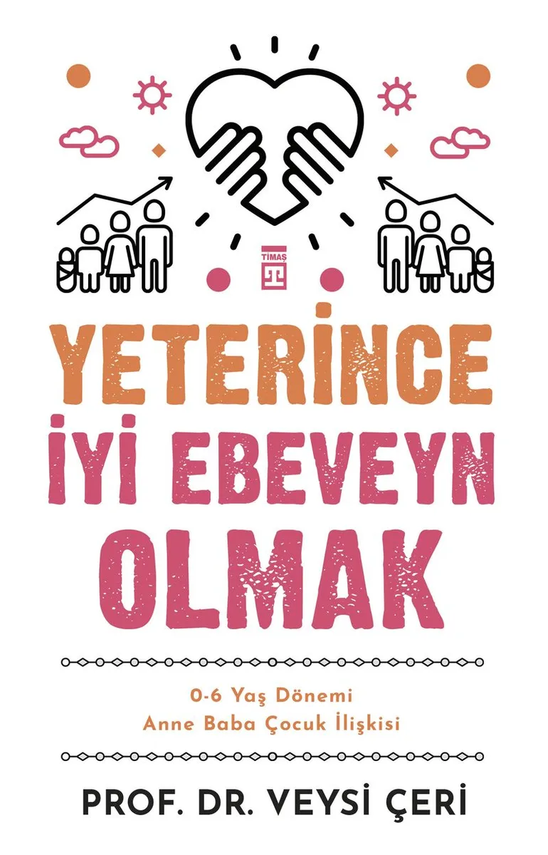 Yeterince İyi Ebeveyn Olmak 0-6 Yaş Dönemi Anne Baba Çocuk İlişkisi