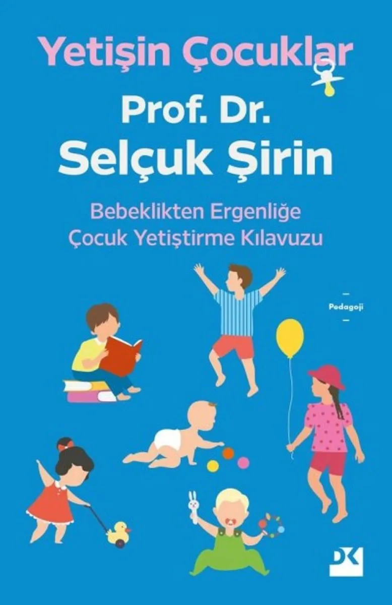 Yetişin Çocuklar Bebeklikten Ergenliğe Çocuk Yetiştirme Kılavuzu