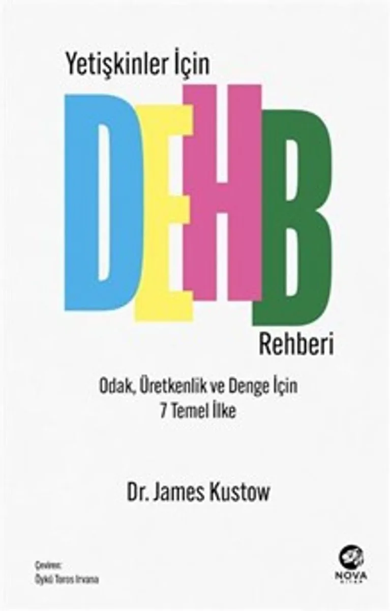 Yetişkinler İçin DEHB Rehberi &ndash; Odak, Üretkenlik ve Denge İçin 7 Temel İlke