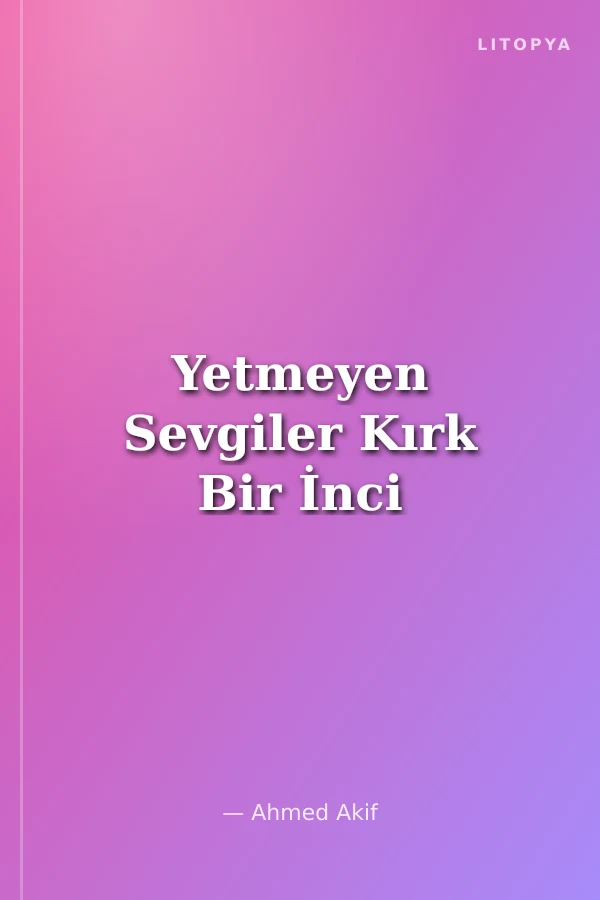 Yetmeyen Sevgiler Kırk Bir İnci