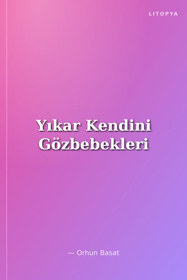 Yıkar Kendini Gözbebekleri