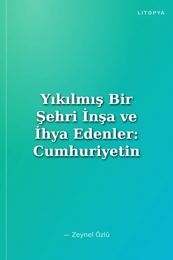 Yıkılmış Bir Şehri İnşa ve İhya Edenler: Cumhuriyetin İlk Yıllarında Gaziantep'te Esnaf ve Tüccar Aileler