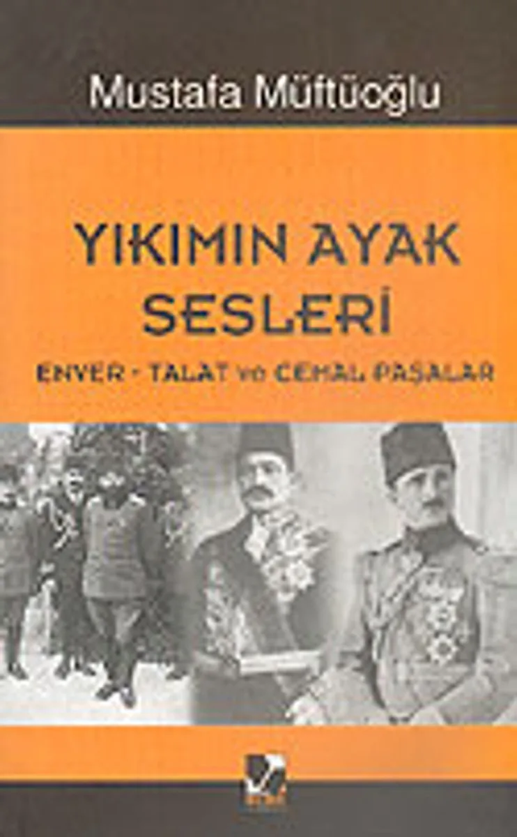 Yıkımın Ayak Sesleri (Enver-Talat ve Cemal Paşalar)