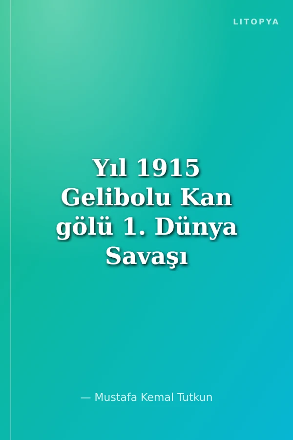 Yıl 1915 Gelibolu Kan gölü 1. Dünya Savaşı Çanakkale Savaşı Muharebeleri