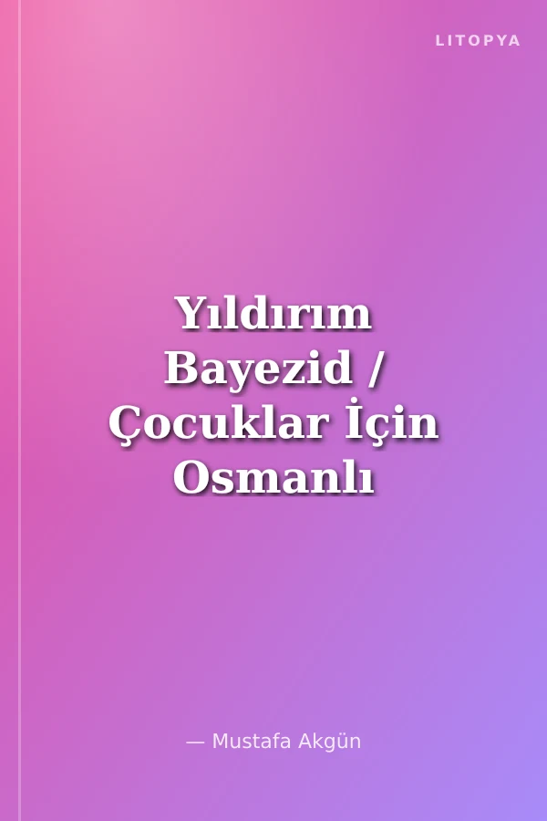 Yıldırım Bayezid / Çocuklar İçin Osmanlı Padişahları -4