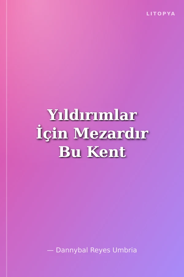 Yıldırımlar İçin Mezardır Bu Kent