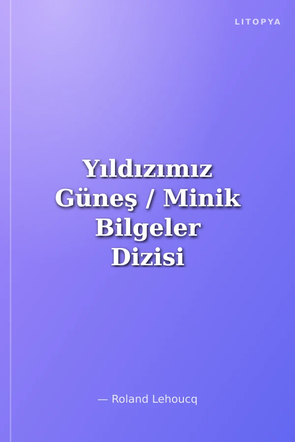 Yıldızımız Güneş / Minik Bilgeler Dizisi 7