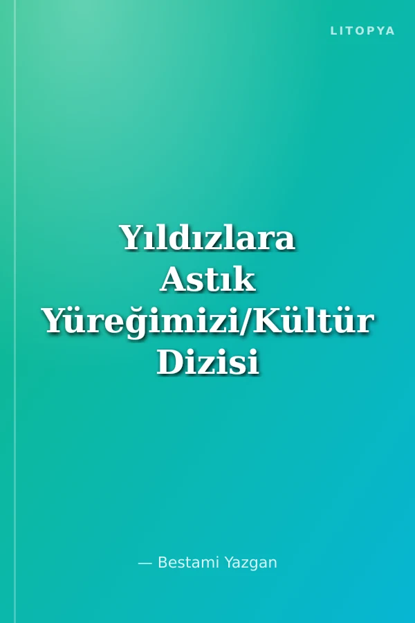 Yıldızlara Astık Yüreğimizi/Kültür Dizisi