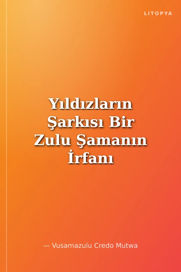 Yıldızların Şarkısı Bir Zulu Şamanın İrfanı