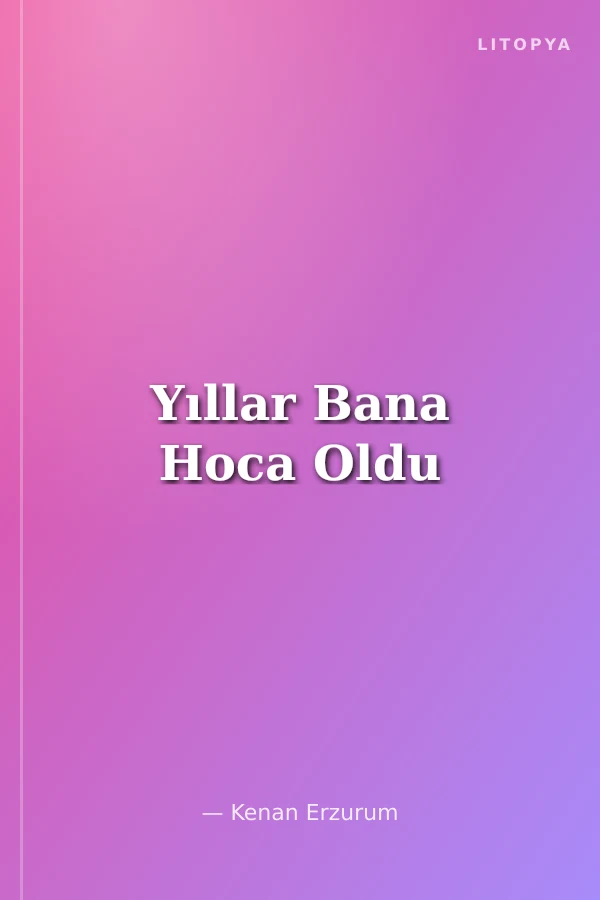 Yıllar Bana Hoca Oldu