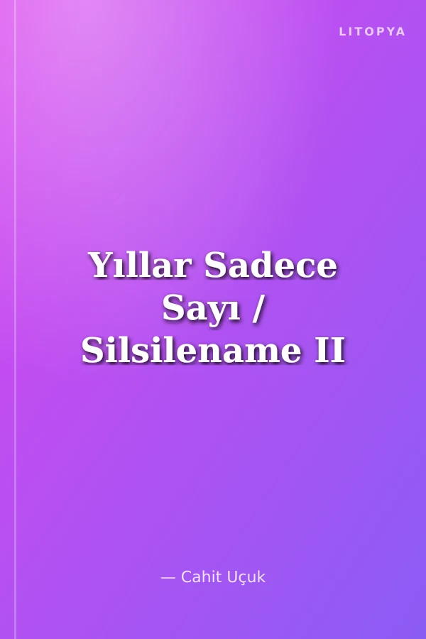 Yıllar Sadece Sayı / Silsilename II