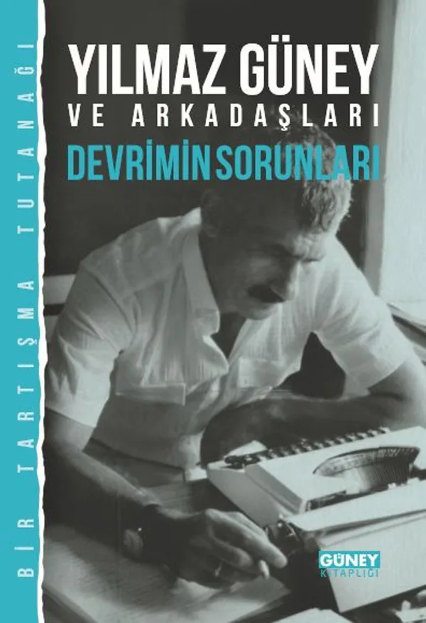 Yılmaz Güney ve Arkadaşları Devrimin Sorunları (Bir Tartışma Tutanağı)