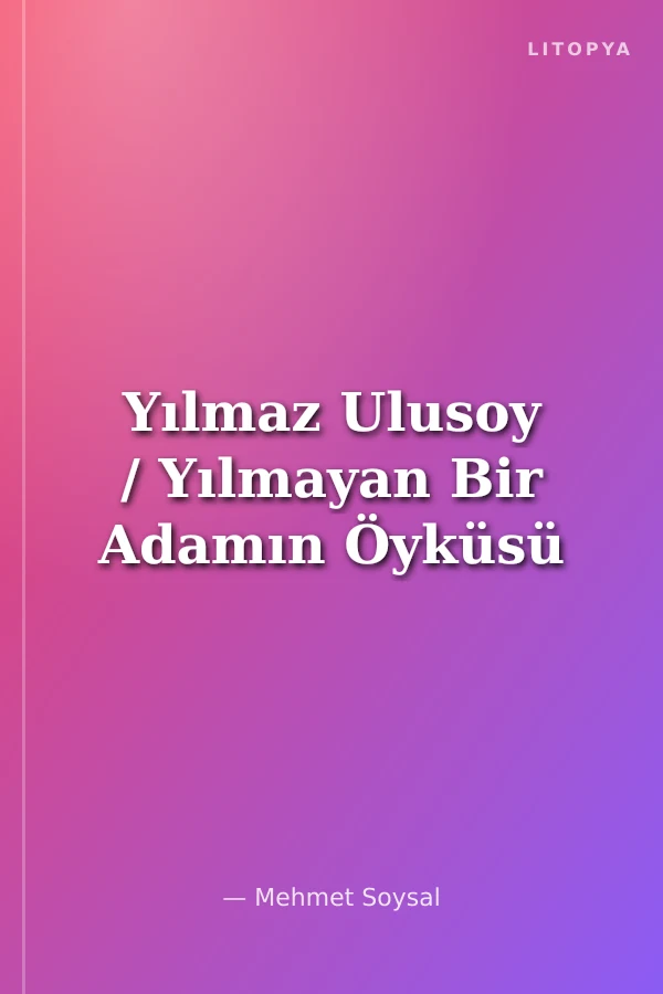 Yılmaz Ulusoy / Yılmayan Bir Adamın Öyküsü