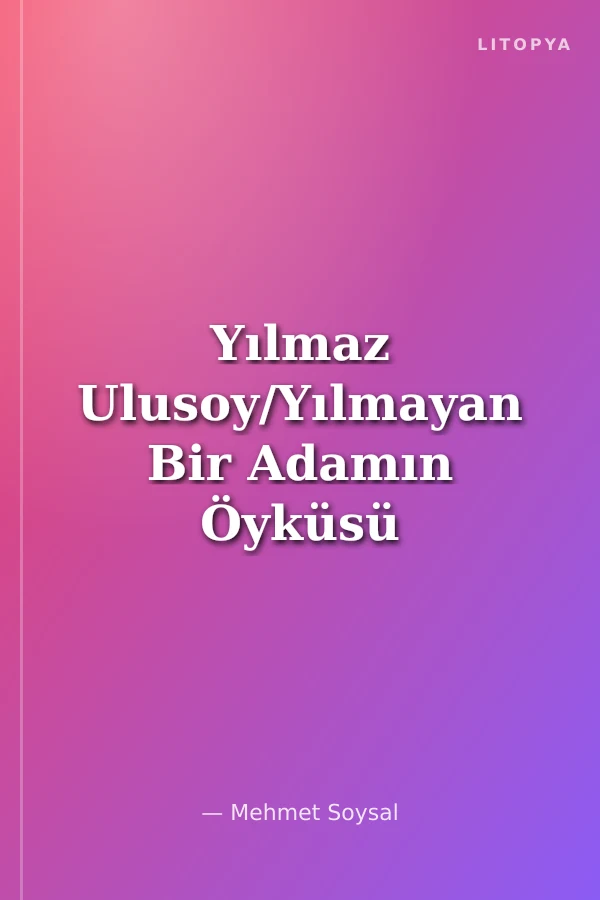 Yılmaz Ulusoy/Yılmayan Bir Adamın Öyküsü