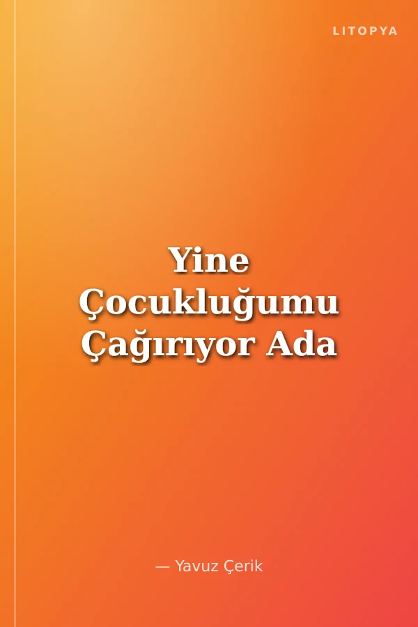 Yine Çocukluğumu Çağırıyor Ada