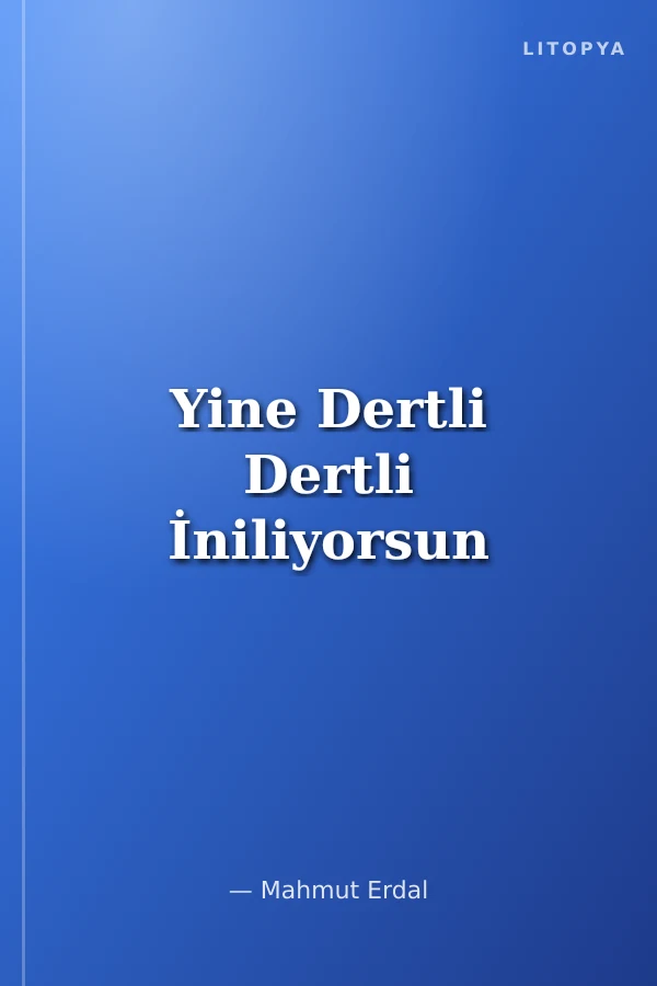 Yine Dertli Dertli İniliyorsun