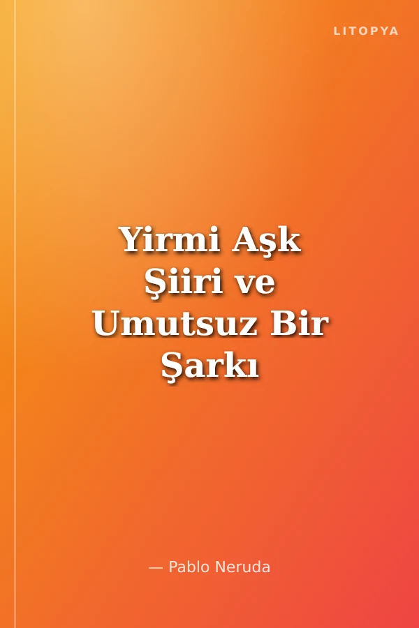 Yirmi Aşk Şiiri ve Umutsuz Bir Şarkı Şiir Anıtları: 3