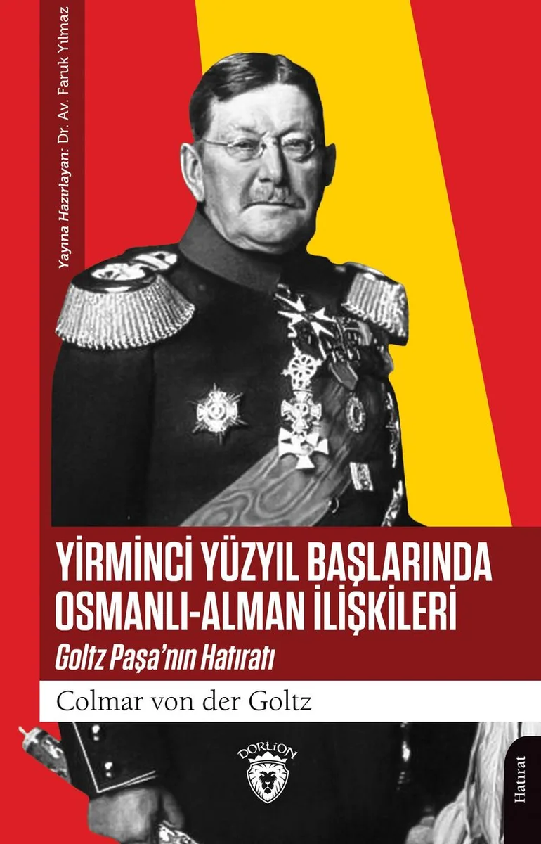 Yirminci Yüzyıl Başlarında Osmanlı-Alman İlişkileri Goltz Paşa'nın Hatıratı