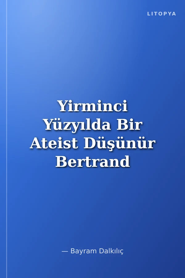 Yirminci Yüzyılda Bir Ateist Düşünür Bertrand Russell