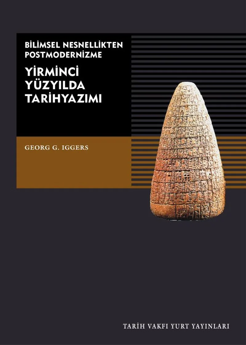 Yirminci Yüzyılda Tarih Yazımı Bilimsel Nesnellikten Postmodernizme