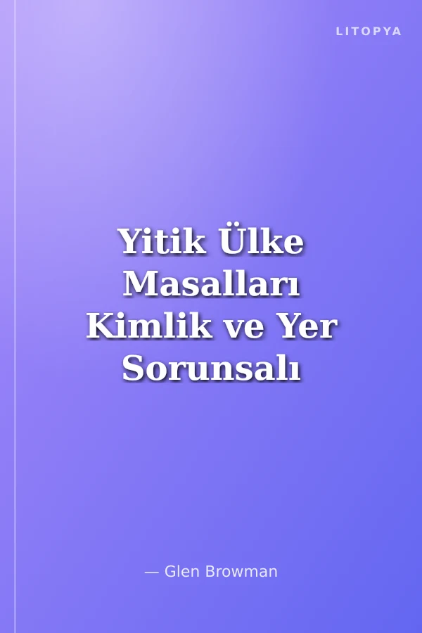Yitik Ülke Masalları Kimlik ve Yer Sorunsalı