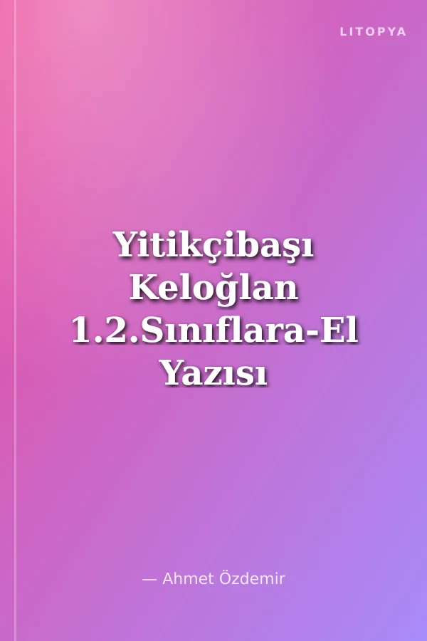 Yitikçibaşı Keloğlan 1.2.Sınıflara-El Yazısı ile