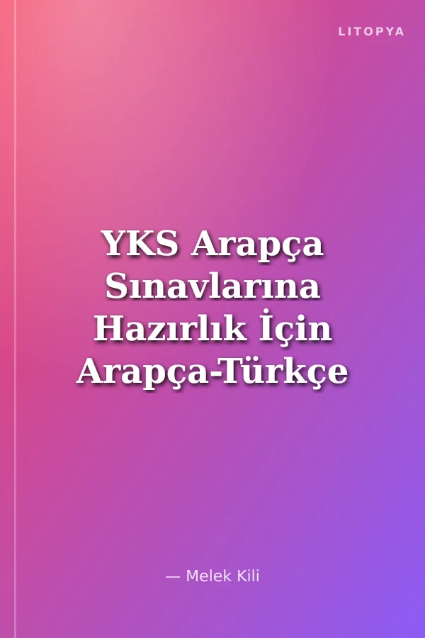 YKS Arapça Sınavlarına Hazırlık İçin Arapça-Türkçe Türkçe-Arapça El Sözlüğü