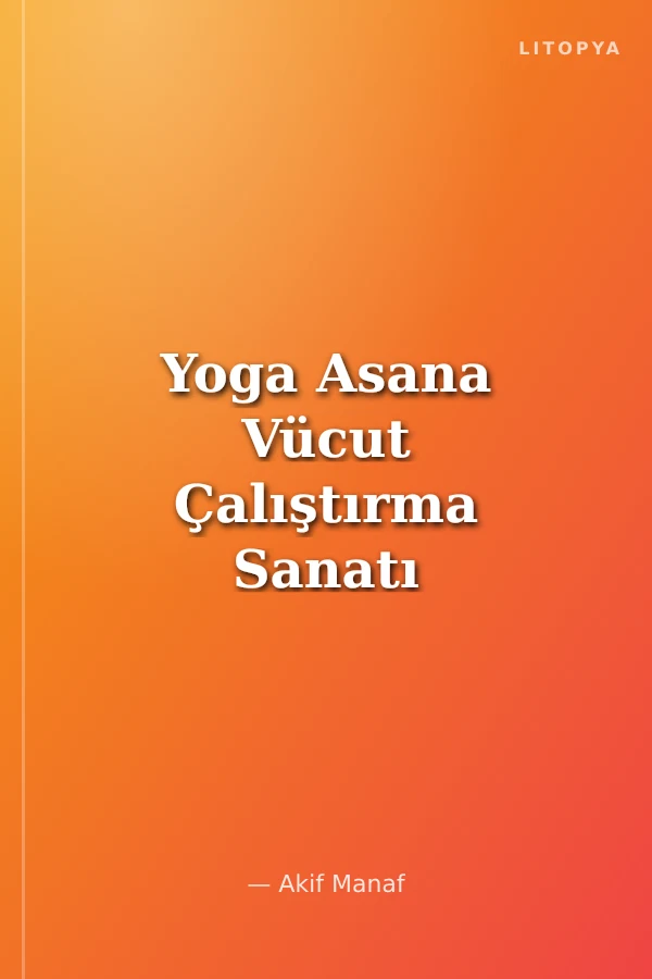Yoga Asana Vücut Çalıştırma Sanatı