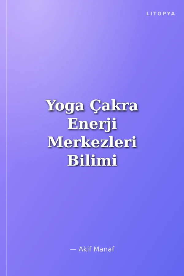 Yoga Çakra Enerji Merkezleri Bilimi