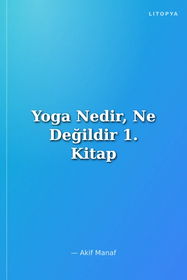 Yoga Nedir, Ne Değildir 1. Kitap