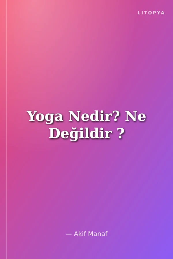 Yoga Nedir? Ne Değildir ?