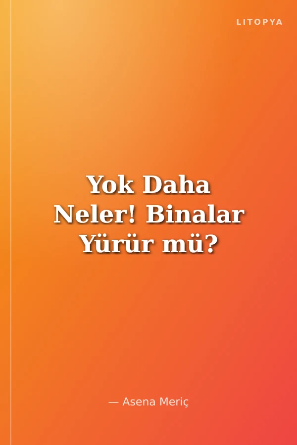 Yok Daha Neler! Binalar Yürür mü?