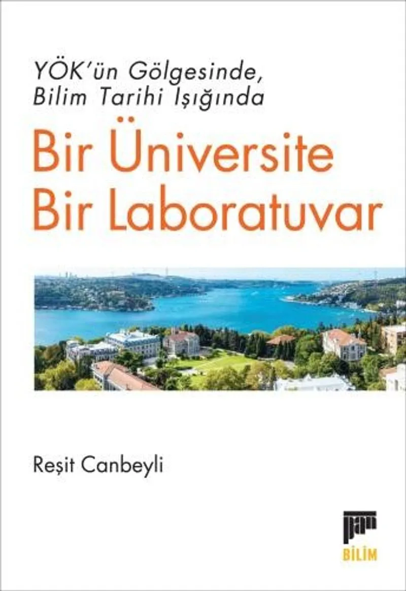 YÖK'ün Gölgesinde Bilim Tarihi Işığında Bir Üniversite Bir Laboratuvar