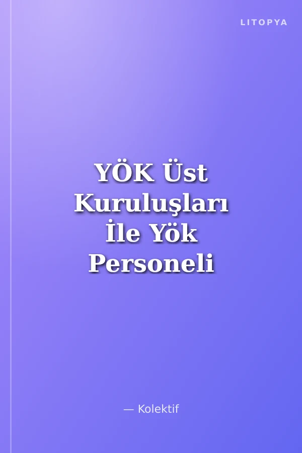 YÖK Üst Kuruluşları İle Yök Personeli Gys Örnek Sorularla Tablolu Mevzuat Kitabı ve 3 Deneme Sınavı